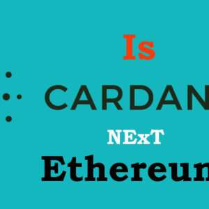 Cardano Next Ethereum?